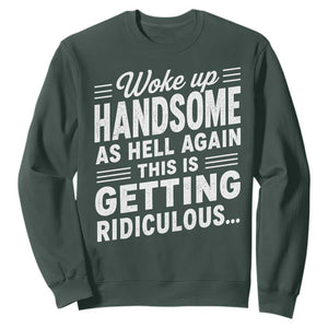Woke Up Handsome Again Funny Confidence Quote Sweatshirt Sarcastic Distressed Humor Graphic