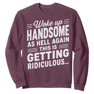 Woke Up Handsome Again Funny Confidence Quote Sweatshirt Sarcastic Distressed Humor Graphic
