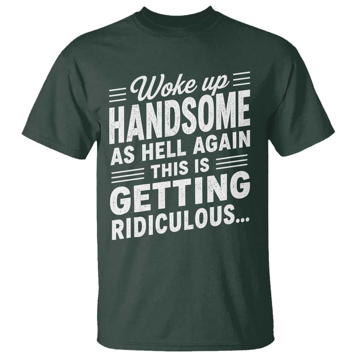 Woke Up Handsome Again Funny Confidence Quote T Shirt Sarcastic Distressed Humor Graphic