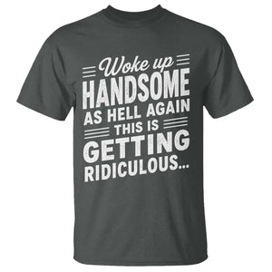 Woke Up Handsome Again Funny Confidence Quote T Shirt Sarcastic Distressed Humor Graphic