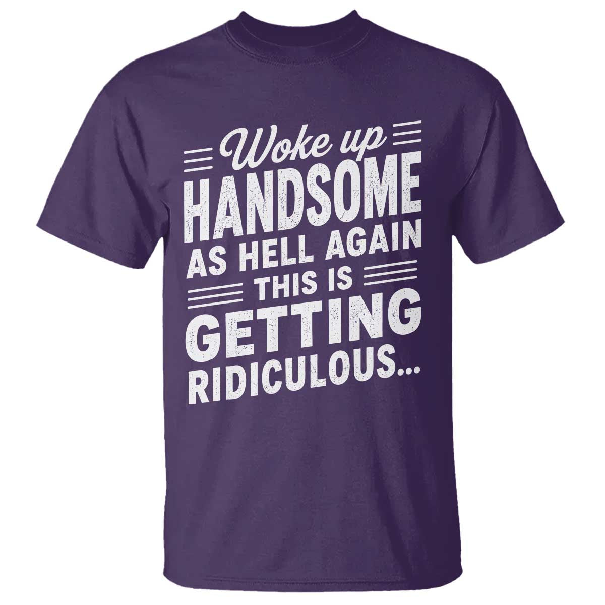 Woke Up Handsome Again Funny Confidence Quote T Shirt Sarcastic Distressed Humor Graphic