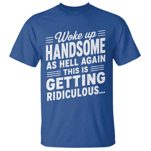 Woke Up Handsome Again Funny Confidence Quote T Shirt Sarcastic Distressed Humor Graphic