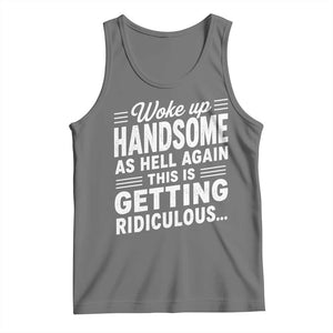 Woke Up Handsome Again Funny Confidence Quote Tank Top Sarcastic Distressed Humor Graphic