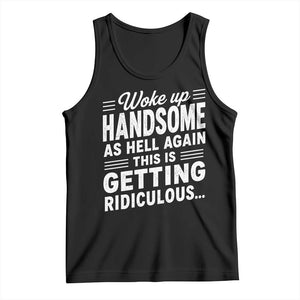 Woke Up Handsome Again Funny Confidence Quote Tank Top Sarcastic Distressed Humor Graphic