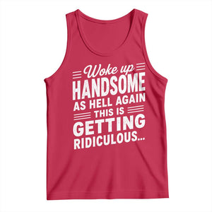 Woke Up Handsome Again Funny Confidence Quote Tank Top Sarcastic Distressed Humor Graphic