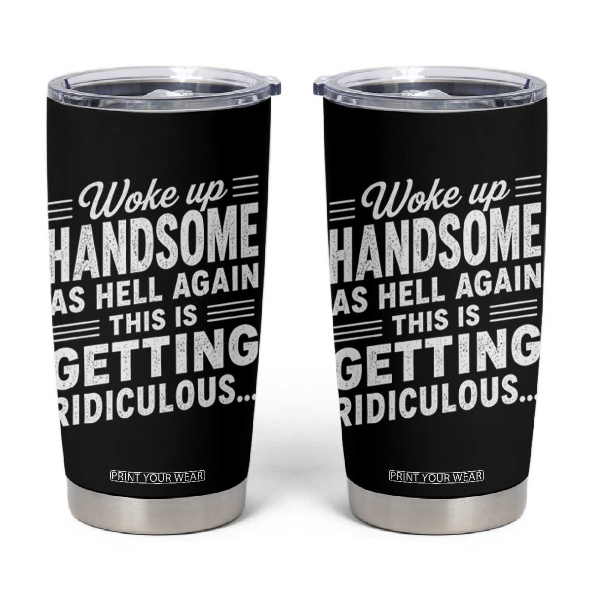Woke Up Handsome Again Funny Confidence Quote Tumbler Cup Sarcastic Distressed Humor Graphic