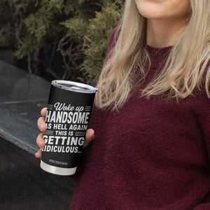 Woke Up Handsome Again Funny Confidence Quote Tumbler Cup Sarcastic Distressed Humor Graphic