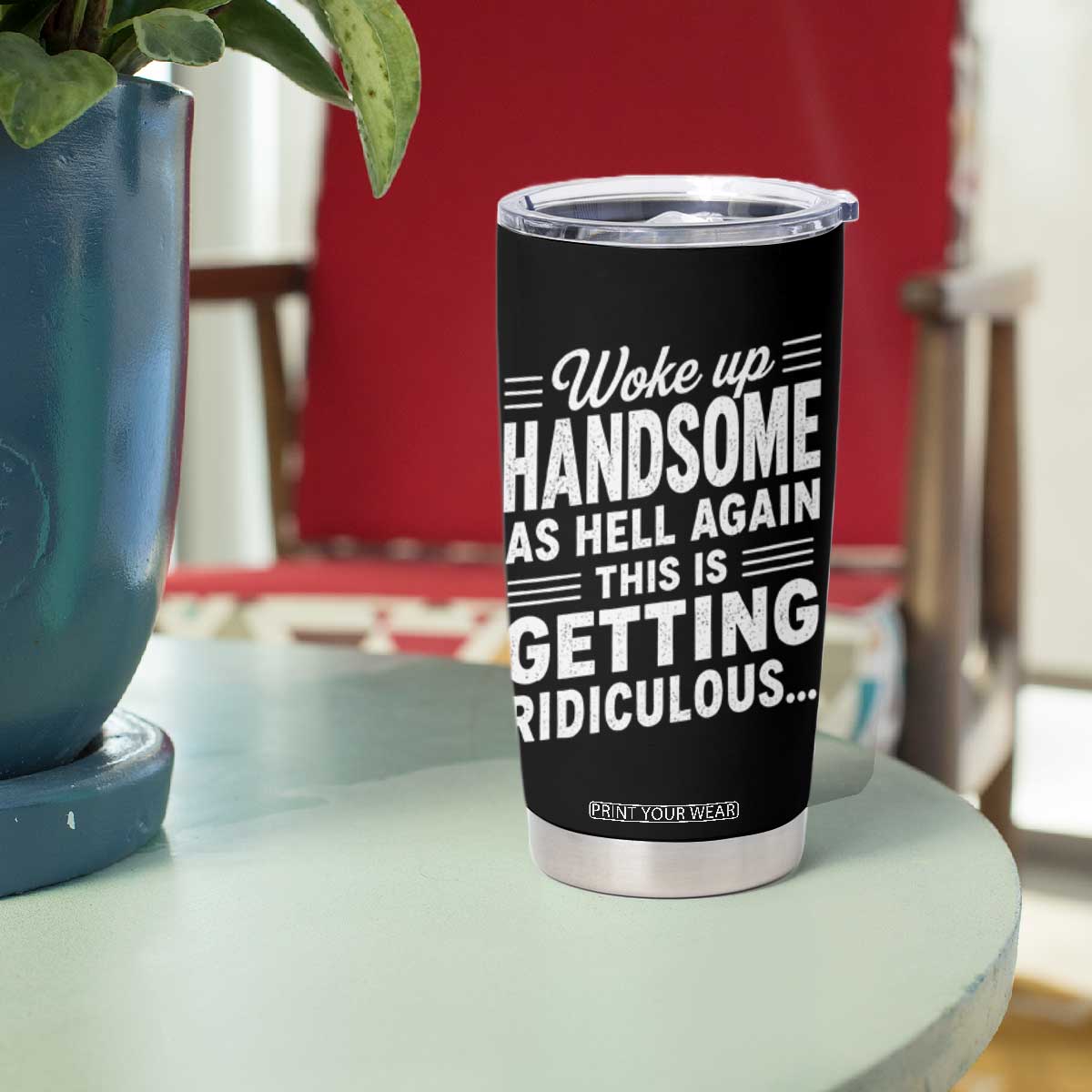 Woke Up Handsome Again Funny Confidence Quote Tumbler Cup Sarcastic Distressed Humor Graphic