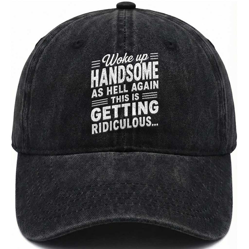 Woke Up Handsome Again Funny Confidence Quote Washed Cotton Baseball Cap Sarcastic Distressed Humor Graphic