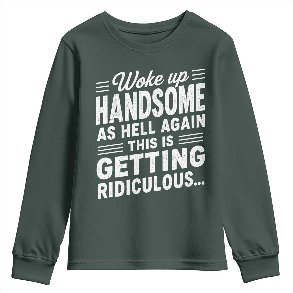 Woke Up Handsome Again Funny Confidence Quote Youth Sweatshirt Sarcastic Distressed Humor Graphic