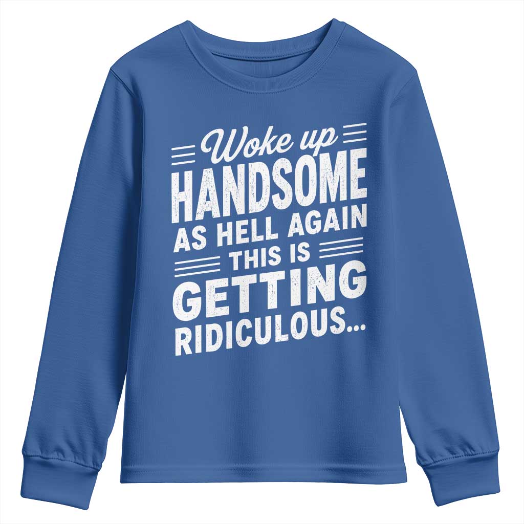 Woke Up Handsome Again Funny Confidence Quote Youth Sweatshirt Sarcastic Distressed Humor Graphic