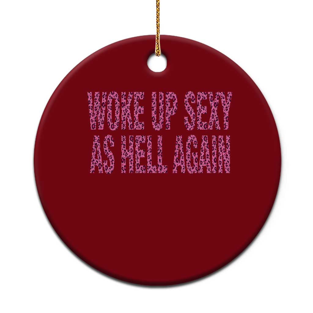 Woke Up Sexy Again Funny Confidence Quote Ceramic Ornament Sarcastic Humor Y2K Pink Leopard Graphic