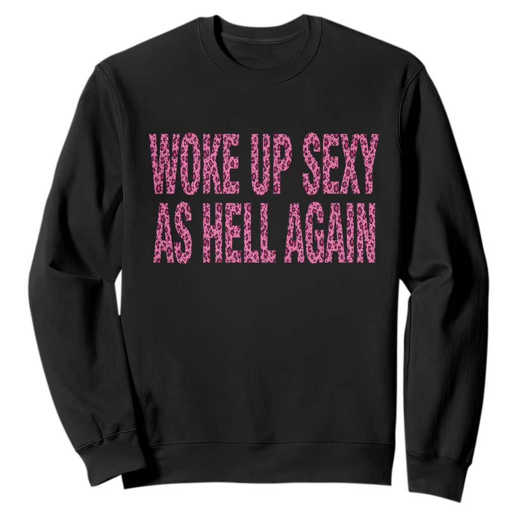 Woke Up Sexy Again Funny Confidence Quote Sweatshirt Sarcastic Humor Y2K Pink Leopard Graphic