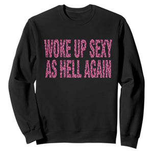 Woke Up Sexy Again Funny Confidence Quote Sweatshirt Sarcastic Humor Y2K Pink Leopard Graphic
