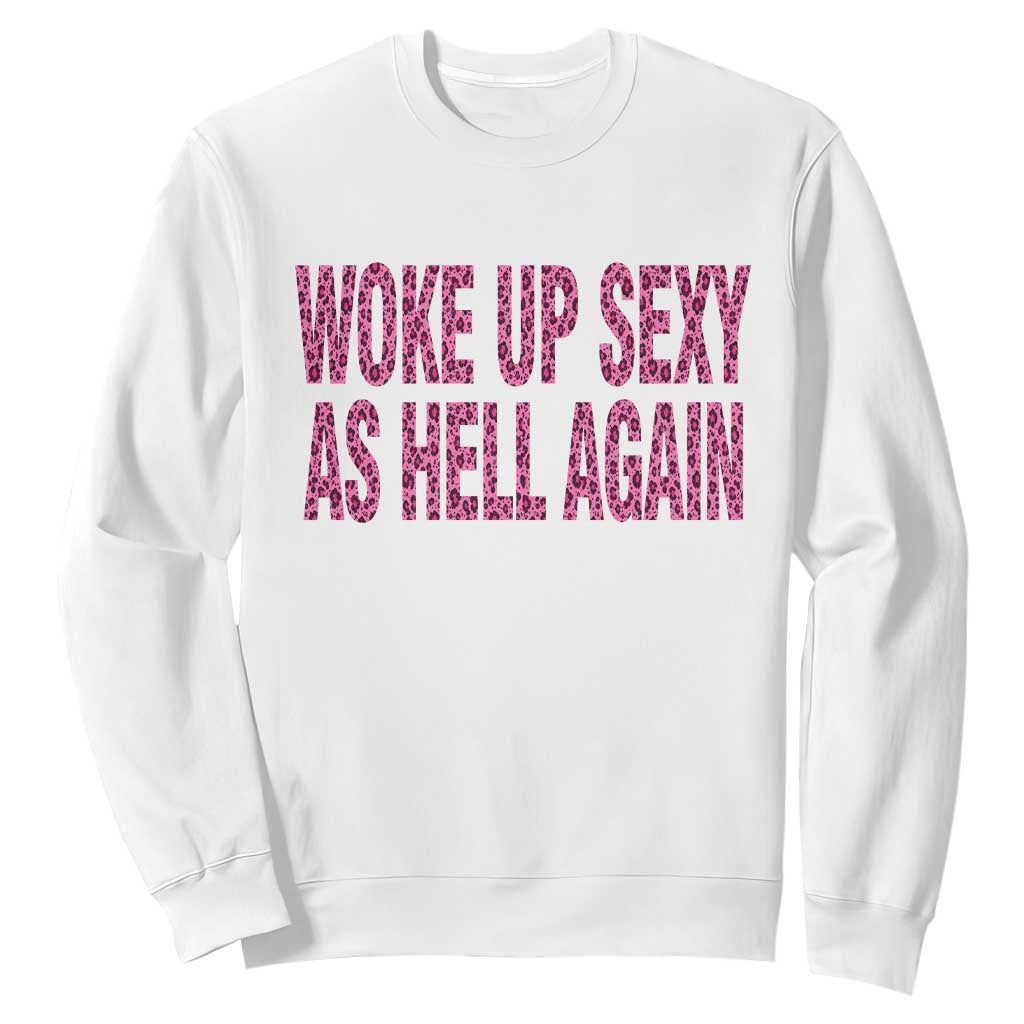 Woke Up Sexy Again Funny Confidence Quote Sweatshirt Sarcastic Humor Y2K Pink Leopard Graphic