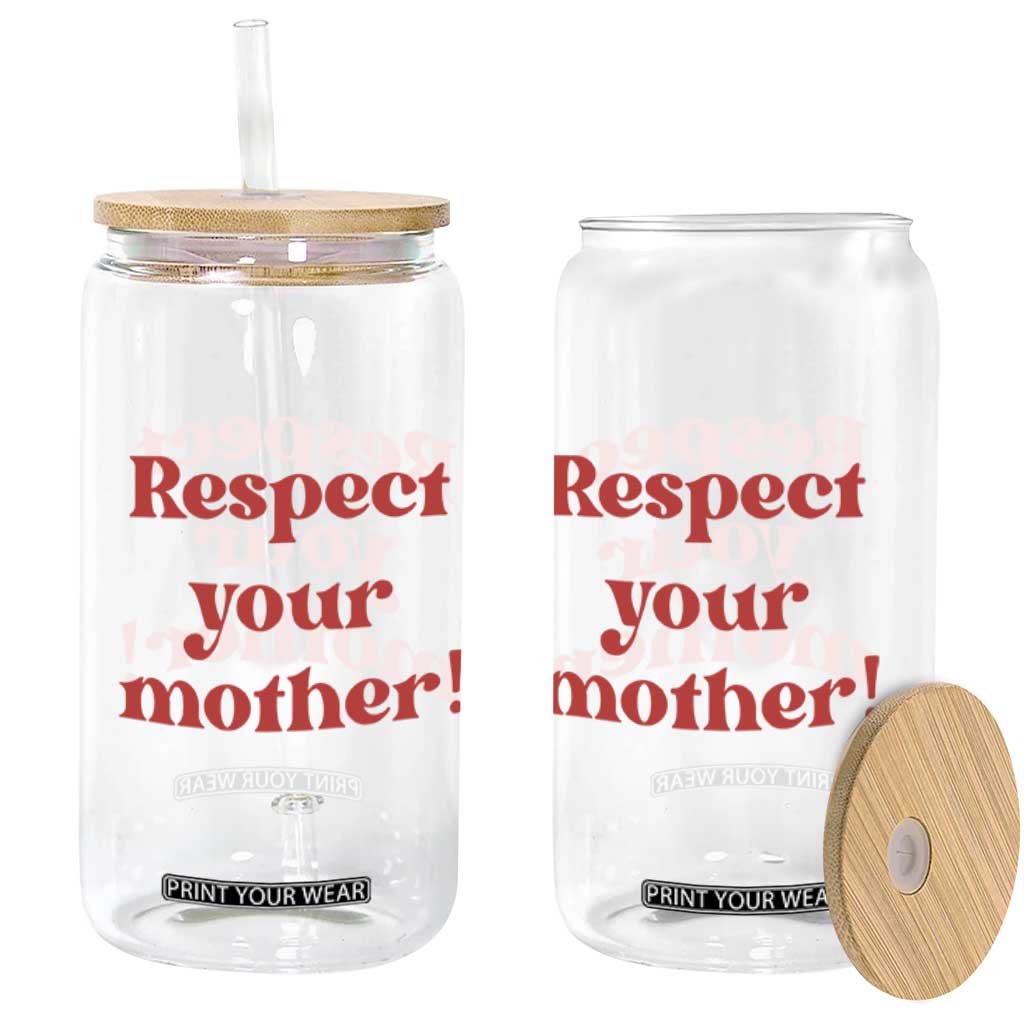 Respect Your Mother Glass Can Retro Funny Mothers Day