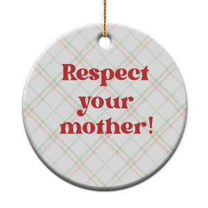 Respect Your Mother Ceramic Ornament Retro Funny Mothers Day