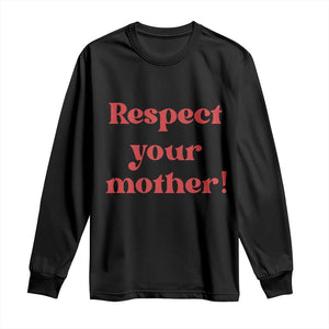 Respect Your Mother Long Sleeve Shirt Retro Funny Mothers Day