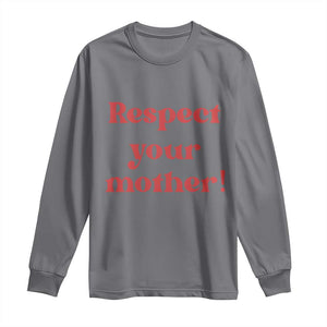 Respect Your Mother Long Sleeve Shirt Retro Funny Mothers Day