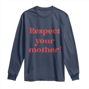 Respect Your Mother Long Sleeve Shirt Retro Funny Mothers Day