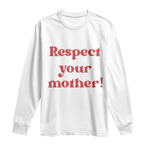 Respect Your Mother Long Sleeve Shirt Retro Funny Mothers Day