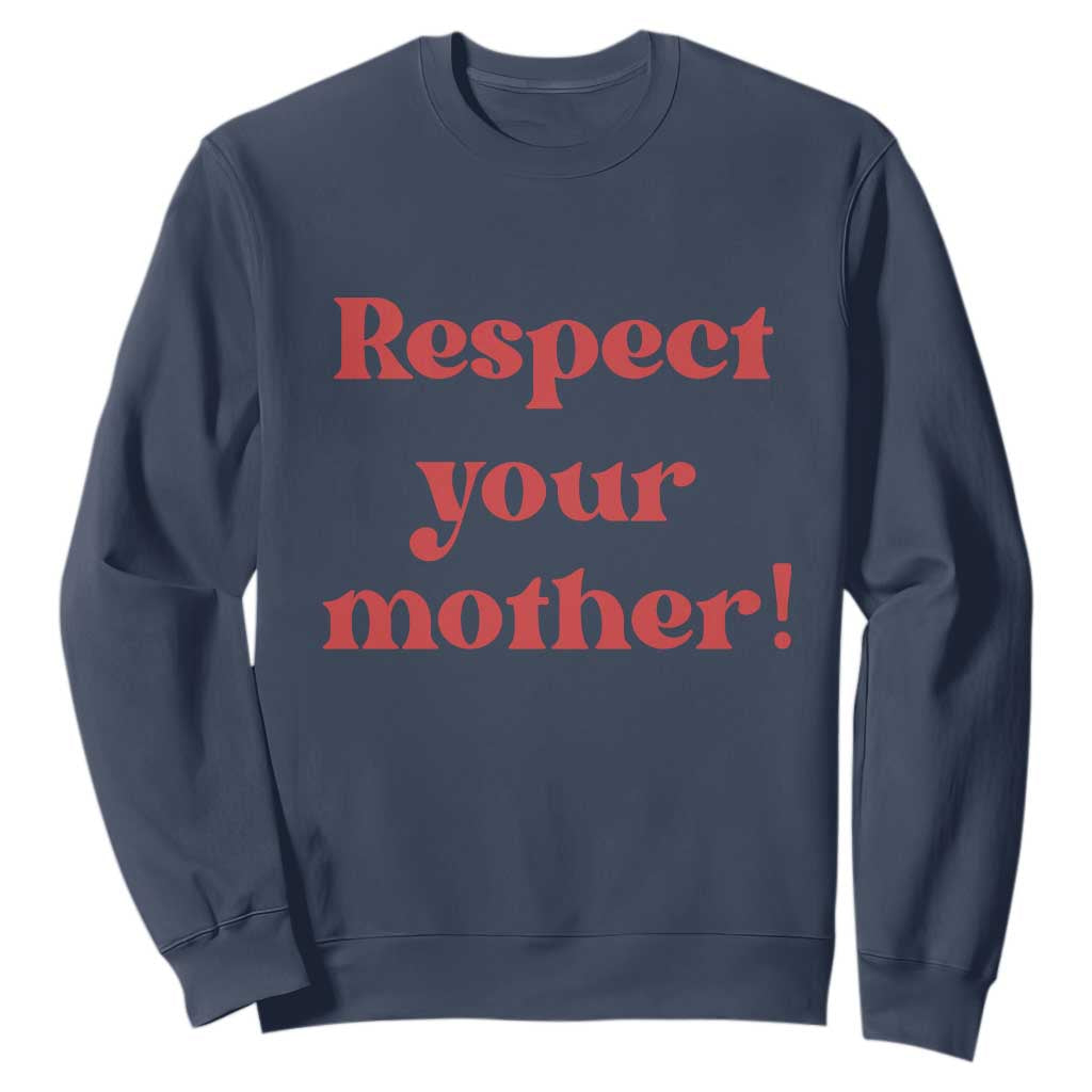 Respect Your Mother Sweatshirt Retro Funny Mothers Day
