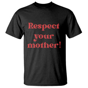 Respect Your Mother T Shirt Retro Funny Mothers Day
