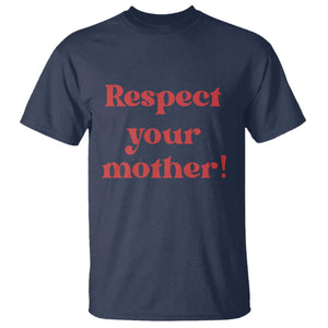 Respect Your Mother T Shirt Retro Funny Mothers Day
