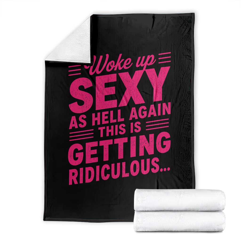 Woke Up Sexy Again Funny Confidence Quote Throw Blanket Sarcastic Distressed Humor Graphic