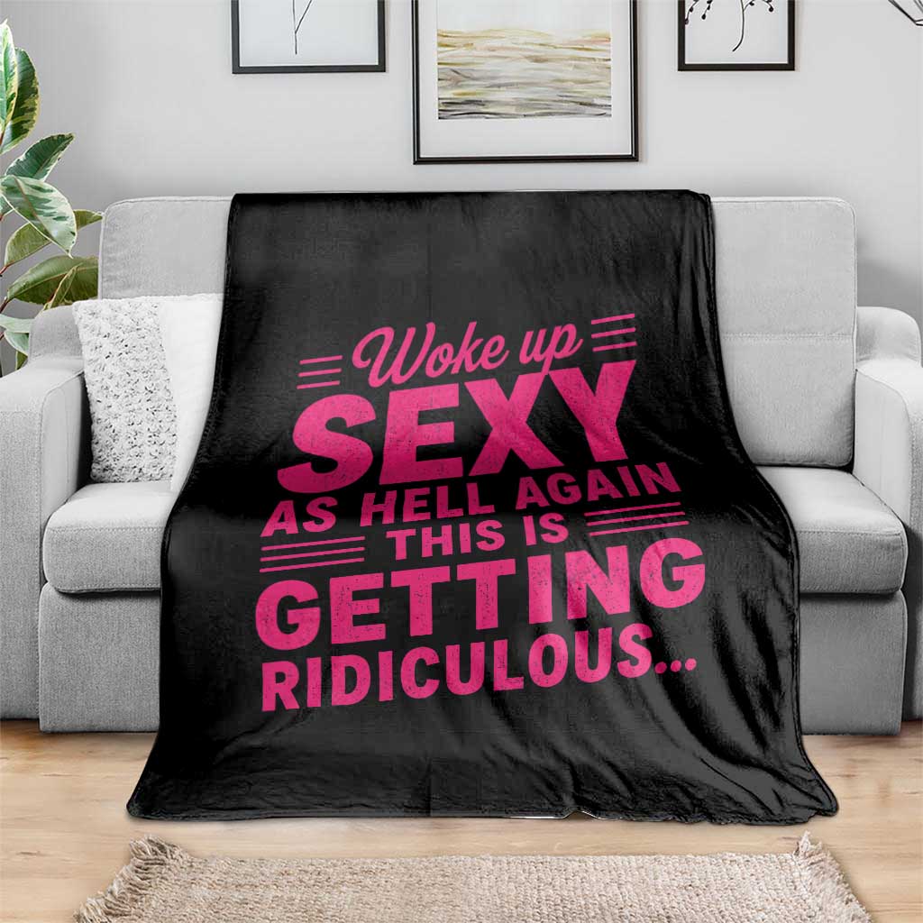 Woke Up Sexy Again Funny Confidence Quote Throw Blanket Sarcastic Distressed Humor Graphic