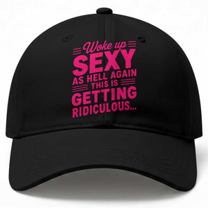Woke Up Sexy Again Funny Confidence Quote Baseball Cap Sarcastic Distressed Humor Graphic