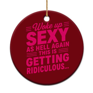 Woke Up Sexy Again Funny Confidence Quote Ceramic Ornament Sarcastic Distressed Humor Graphic