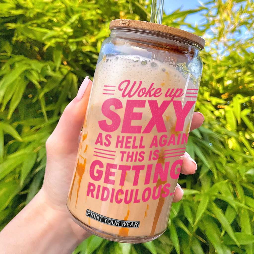Woke Up Sexy Again Funny Confidence Quote Glass Can Sarcastic Distressed Humor Graphic