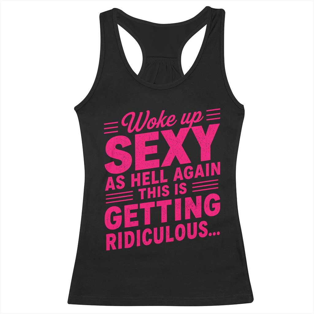Woke Up Sexy Again Funny Confidence Quote Racerback Tank Top Sarcastic Distressed Humor Graphic