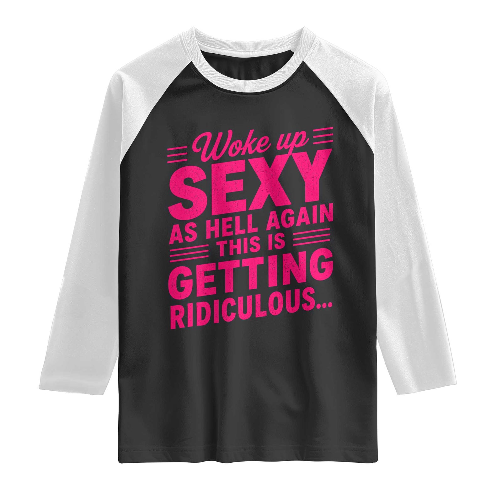 Woke Up Sexy Again Funny Confidence Quote Raglan Shirt Sarcastic Distressed Humor Graphic