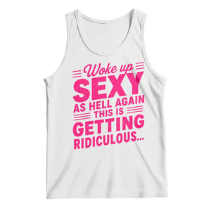 Woke Up Sexy Again Funny Confidence Quote Tank Top Sarcastic Distressed Humor Graphic