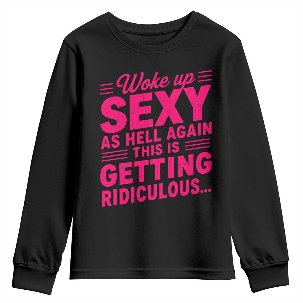 Woke Up Sexy Again Funny Confidence Quote Youth Sweatshirt Sarcastic Distressed Humor Graphic