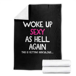 Woke Up Sexy Again Funny Confidence Quote Throw Blanket