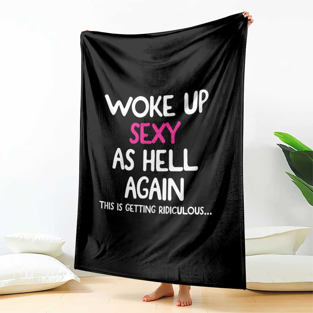 Woke Up Sexy Again Funny Confidence Quote Throw Blanket