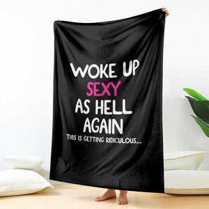 Woke Up Sexy Again Funny Confidence Quote Throw Blanket