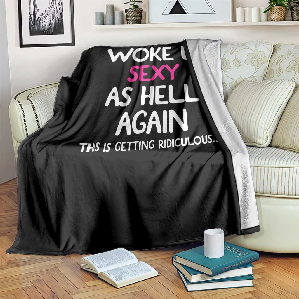 Woke Up Sexy Again Funny Confidence Quote Throw Blanket