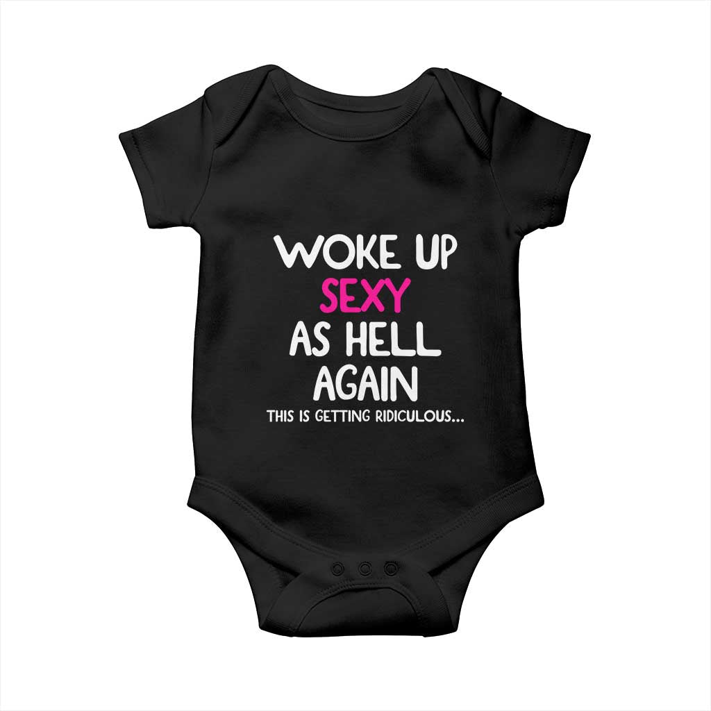 Woke Up Sexy Again Funny Confidence Quote Baby Onesie