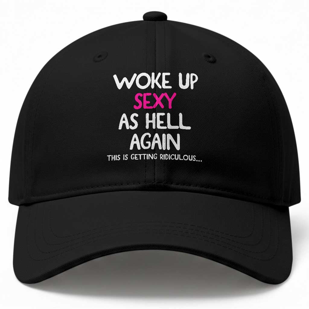 Woke Up Sexy Again Funny Confidence Quote Baseball Cap