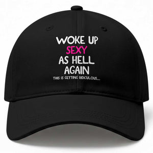 Woke Up Sexy Again Funny Confidence Quote Baseball Cap