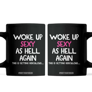 Woke Up Sexy Again Funny Confidence Quote Coffee Mug