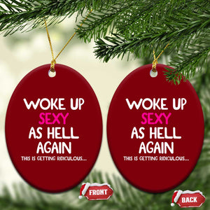 Woke Up Sexy Again Funny Confidence Quote Ceramic Ornament