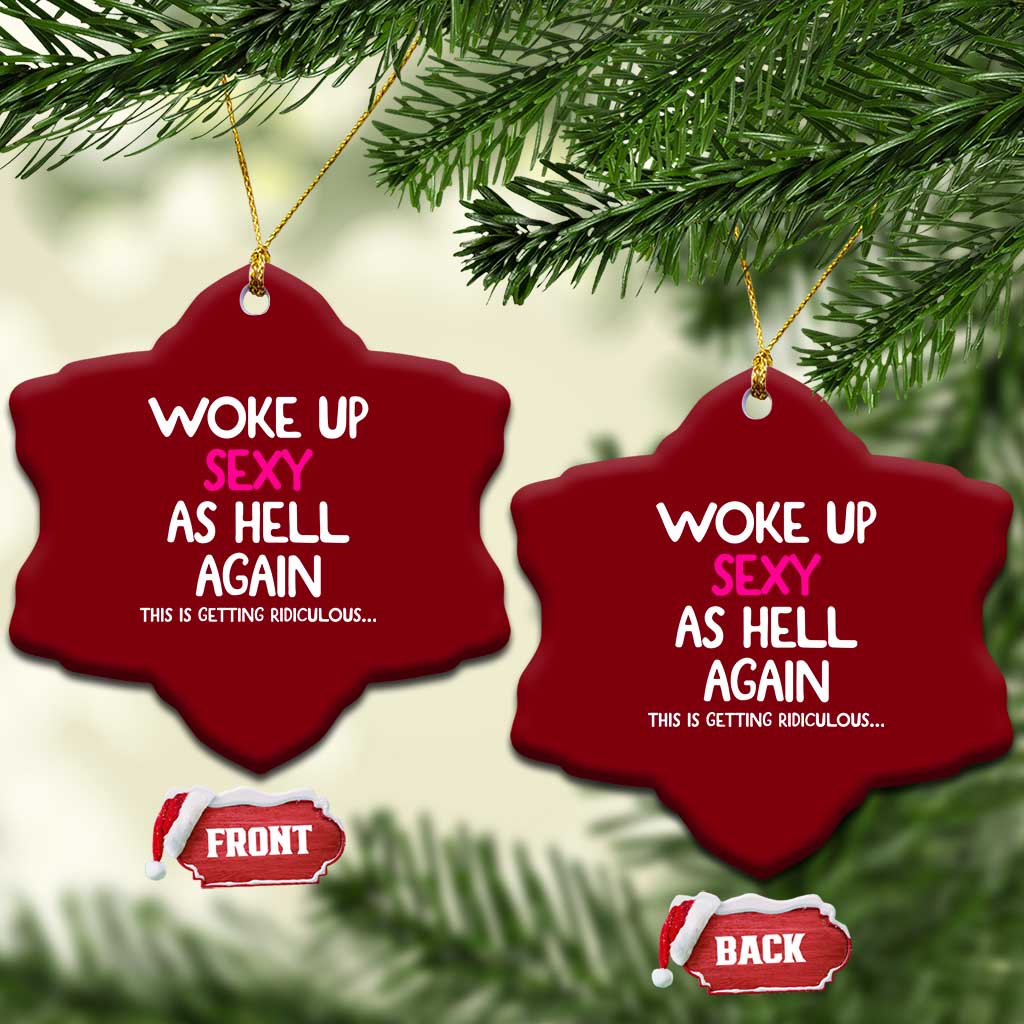 Woke Up Sexy Again Funny Confidence Quote Ceramic Ornament