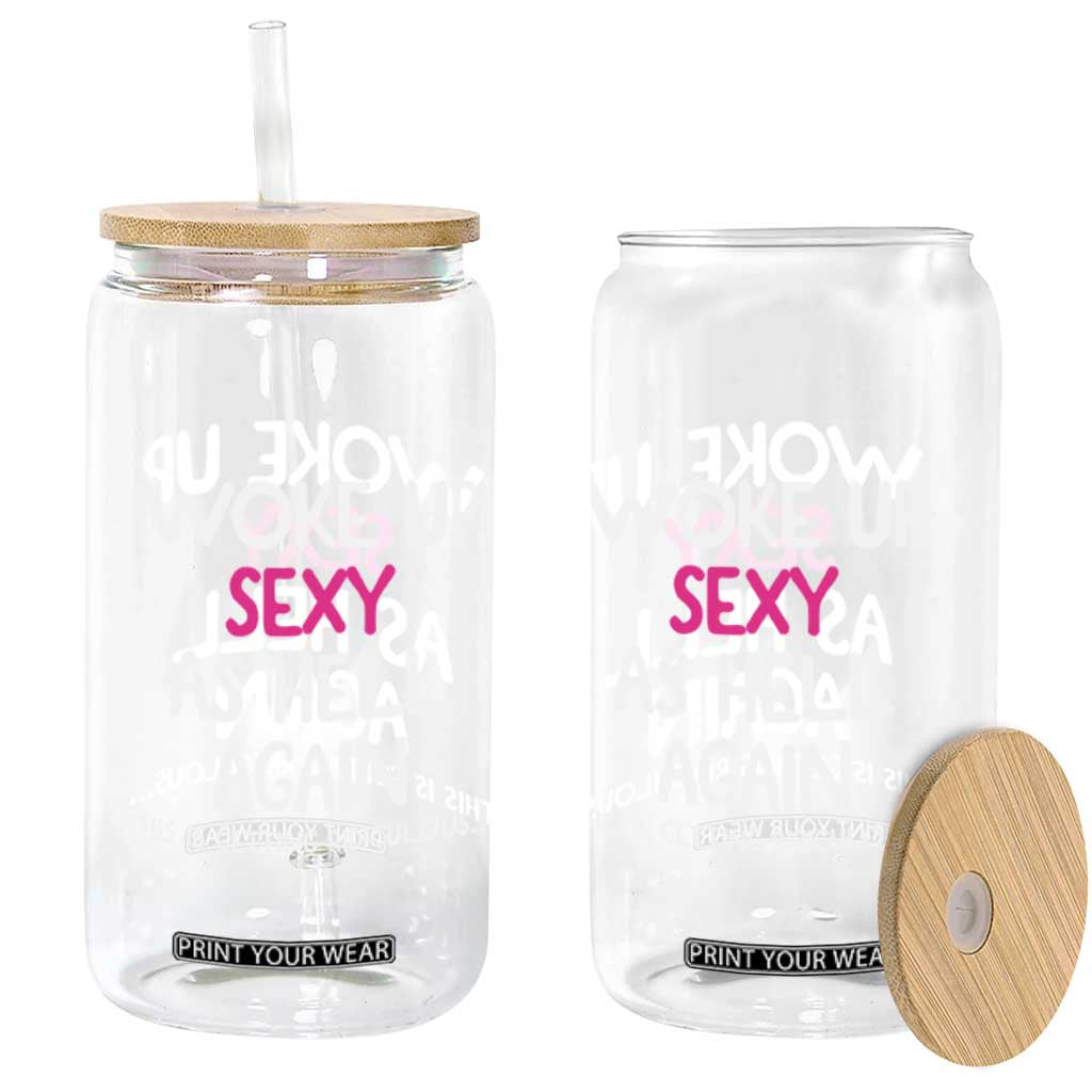 Woke Up Sexy Again Funny Confidence Quote Glass Can