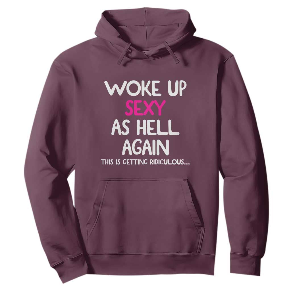 Woke Up Sexy Again Funny Confidence Quote Hoodie