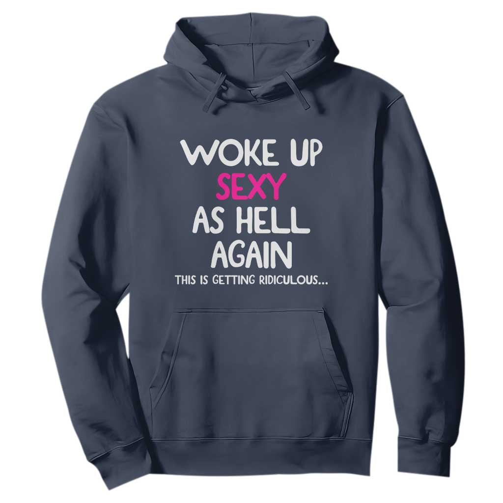 Woke Up Sexy Again Funny Confidence Quote Hoodie